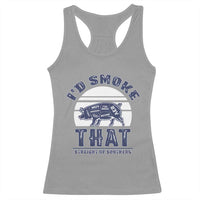 BBQ Racerback Tank Top I'd Smoke That Straight Up Southern Pork Cuts Grilling