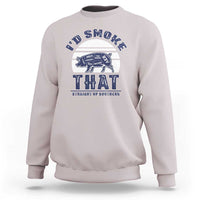 BBQ Sweatshirt I'd Smoke That Straight Up Southern Pork Cuts Grilling - Wonder Print Shop