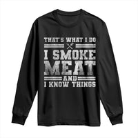 BBQ Long Sleeve Shirt That's What I Do I Smoke Meat And I Know Things Funny Saying