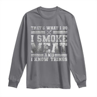 BBQ Long Sleeve Shirt That's What I Do I Smoke Meat And I Know Things Funny Saying
