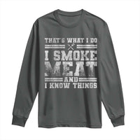 BBQ Long Sleeve Shirt That's What I Do I Smoke Meat And I Know Things Funny Saying