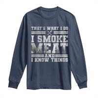 BBQ Long Sleeve Shirt That's What I Do I Smoke Meat And I Know Things Funny Saying