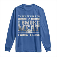 BBQ Long Sleeve Shirt That's What I Do I Smoke Meat And I Know Things Funny Saying