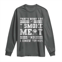 BBQ Long Sleeve Shirt I Smoke Meat And I Know Things Funny Saying