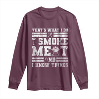BBQ Long Sleeve Shirt I Smoke Meat And I Know Things Funny Saying