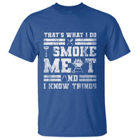 BBQ T Shirt I Smoke Meat And I Know Things Funny Saying - Wonder Print Shop