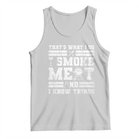 BBQ Tank Top I Smoke Meat And I Know Things Funny Saying