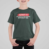 Funny Saying T Shirt For Kid Admit It Life Would Be Boring Without Me - Wonder Print Shop