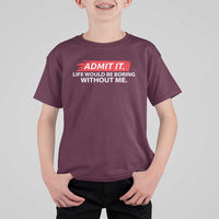 Funny Saying T Shirt For Kid Admit It Life Would Be Boring Without Me - Wonder Print Shop