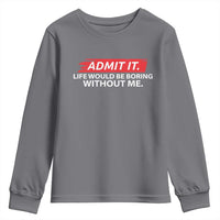Funny Saying Youth Sweatshirt Admit It Life Would Be Boring Without Me - Wonder Print Shop