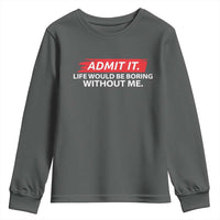 Funny Saying Youth Sweatshirt Admit It Life Would Be Boring Without Me - Wonder Print Shop
