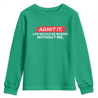 Funny Saying Youth Sweatshirt Admit It Life Would Be Boring Without Me - Wonder Print Shop