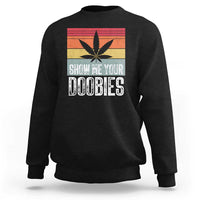 Funny Marijuana Sweatshirt Show Me Your Doobies Bud Stoner 420 Gift - Wonder Print Shop