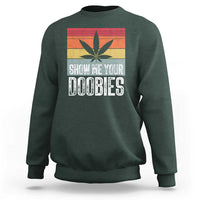 Funny Marijuana Sweatshirt Show Me Your Doobies Bud Stoner 420 Gift - Wonder Print Shop