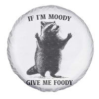Raccoon Meme Spare Tire Cover If I'm Moody Give Me Foody Feral Gag Gift - Wonder Print Shop