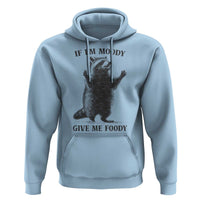 Raccoon Meme Hoodie If I'm Moody Give Me Foody Feral Gag Gift - Wonder Print Shop