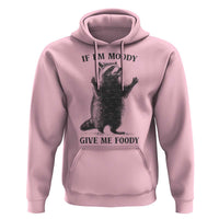 Raccoon Meme Hoodie If I'm Moody Give Me Foody Feral Gag Gift - Wonder Print Shop