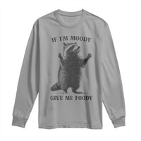 Raccoon Meme Long Sleeve Shirt If I'm Moody Give Me Foody Feral Gag Gift - Wonder Print Shop