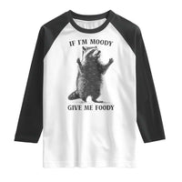 Raccoon Meme Raglan Shirt If I'm Moody Give Me Foody Feral Gag Gift - Wonder Print Shop