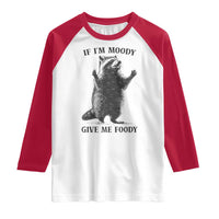 Raccoon Meme Raglan Shirt If I'm Moody Give Me Foody Feral Gag Gift - Wonder Print Shop