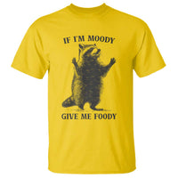 Raccoon Meme T Shirt If I'm Moody Give Me Foody Feral Gag Gift - Wonder Print Shop