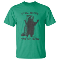 Raccoon Meme T Shirt If I'm Moody Give Me Foody Feral Gag Gift - Wonder Print Shop