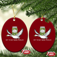 Silly Goose Pickle Lovers Ceramic Ornament Off To Buy More Pickles