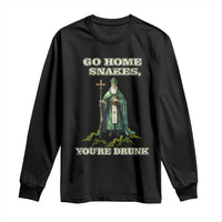 Funny St. Patrick's Day Long Sleeve Shirt Go Home Snakes, You're Drunk