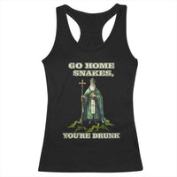Funny St. Patrick's Day Racerback Tank Top Go Home Snakes, You're Drunk