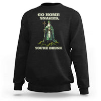 Funny St. Patrick's Day Sweatshirt Go Home Snakes, You're Drunk