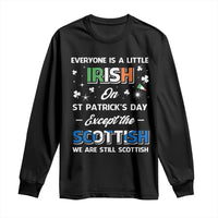 Everyone is Irish Except Scottish on St. Patrick's Day Long Sleeve Shirt