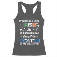 Everyone is Irish Except Scottish on St. Patrick's Day Racerback Tank Top