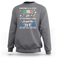 Everyone is Irish Except Scottish on St. Patrick's Day Sweatshirt