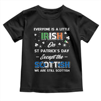 Everyone is Irish Except Scottish on St. Patrick's Day Toddler T Shirt