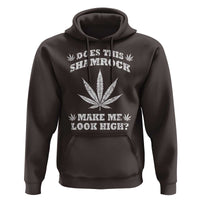 Funny St. Patrick's Day Hoodie Weed Lover Does This Shamrock Make Me Look High