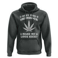 Funny St. Patrick's Day Hoodie Weed Lover Does This Shamrock Make Me Look High