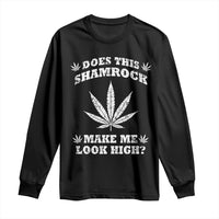 Funny St. Patrick's Day Long Sleeve Shirt Weed Lover Does This Shamrock Make Me Look High