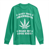 Funny St. Patrick's Day Long Sleeve Shirt Weed Lover Does This Shamrock Make Me Look High