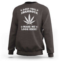 Funny St. Patrick's Day Sweatshirt Weed Lover Does This Shamrock Make Me Look High