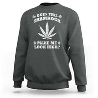 Funny St. Patrick's Day Sweatshirt Weed Lover Does This Shamrock Make Me Look High