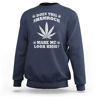 Funny St. Patrick's Day Sweatshirt Weed Lover Does This Shamrock Make Me Look High