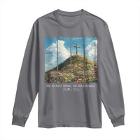 Christian Easter Long Sleeve Shirt He Is Not Here He Has Risen
