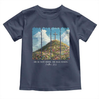 Christian Easter Toddler T Shirt He Is Not Here He Has Risen