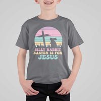Silly Rabbit Easter Is For Jesus Christians T Shirt For Kid Cross Religious