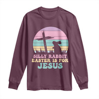 Silly Rabbit Easter Is For Jesus Christians Long Sleeve Shirt Cross Religious