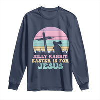 Silly Rabbit Easter Is For Jesus Christians Long Sleeve Shirt Cross Religious