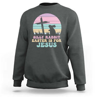 Silly Rabbit Easter Is For Jesus Christians Sweatshirt Cross Religious