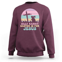 Silly Rabbit Easter Is For Jesus Christians Sweatshirt Cross Religious