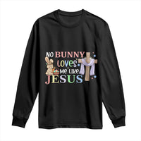 Funny Christian Easter Long Sleeve Shirt No Bunny Loves Me Like Jesus - Wonder Print Shop