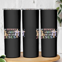 Funny Christian Easter Skinny Tumbler No Bunny Loves Me Like Jesus - Wonder Print Shop